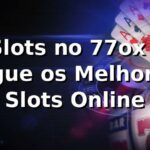 Slots no 77ox - Jogue os Melhores Slots Online Slots no 77ox - Jogue os Melhores Slots Online